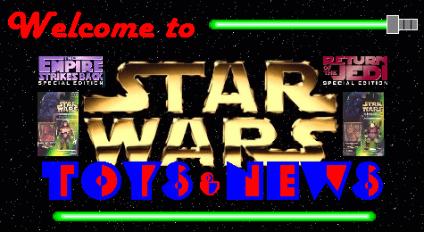 STAR WARS TOYS and NEWS!